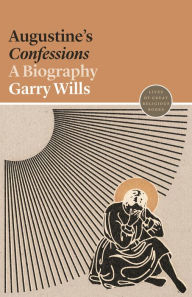 Title: Augustine's Confessions: A Biography, Author: Garry Wills