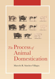 Title: The Process of Animal Domestication, Author: Marcelo Sánchez-Villagra
