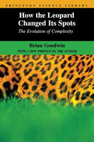 Title: How the Leopard Changed Its Spots: The Evolution of Complexity, Author: Brian Goodwin