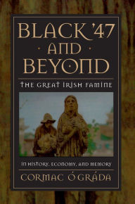 Title: Black '47 and Beyond: The Great Irish Famine in History, Economy, and Memory, Author: Cormac Ó Gráda