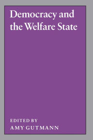 Title: Democracy and the Welfare State, Author: Amy Gutmann