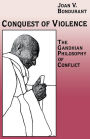 Conquest of Violence: The Gandhian Philosophy of Conflict. With a new epilogue by the author