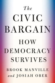 Title: The Civic Bargain: How Democracy Survives, Author: Brook Manville