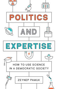 Title: Politics and Expertise: How to Use Science in a Democratic Society, Author: Zeynep Pamuk