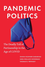 Title: Pandemic Politics: The Deadly Toll of Partisanship in the Age of COVID, Author: Shana Kushner Gadarian