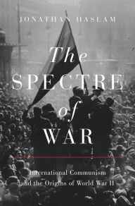 Title: The Spectre of War: International Communism and the Origins of World War II, Author: Jonathan Haslam