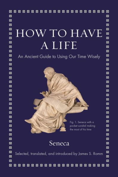 How to Have a Life: An Ancient Guide Using Our Time Wisely