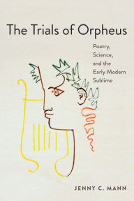 Textbooks in pdf format download The Trials of Orpheus: Poetry, Science, and the Early Modern Sublime English version by Jenny C. Mann