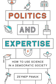 Title: Politics and Expertise: How to Use Science in a Democratic Society, Author: Zeynep Pamuk