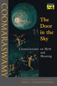 Title: The Door in the Sky: Coomaraswamy on Myth and Meaning, Author: Ananda K. Coomaraswamy