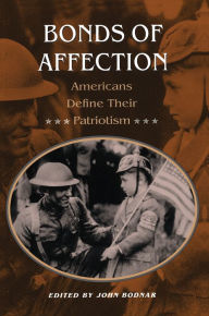 Title: Bonds of Affection: Americans Define Their Patriotism, Author: John Bodnar