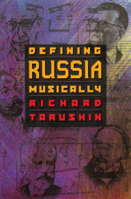 Title: Defining Russia Musically: Historical and Hermeneutical Essays, Author: Richard Taruskin