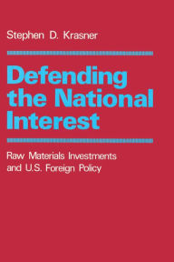 Title: Defending the National Interest: Raw Materials Investments and U.S. Foreign Policy, Author: Stephen D. Krasner