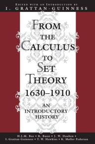 Title: From the Calculus to Set Theory 1630-1910: An Introductory History, Author: Ivor Grattan-Guinness