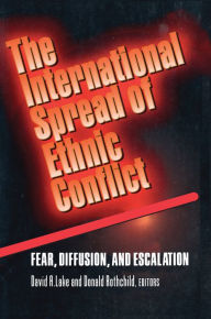 Title: The International Spread of Ethnic Conflict: Fear, Diffusion, and Escalation, Author: David A. Lake