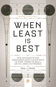 Title: When Least Is Best: How Mathematicians Discovered Many Clever Ways to Make Things as Small (or as Large) as Possible, Author: Paul Nahin