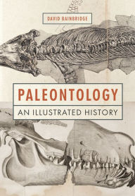 Title: Paleontology: An Illustrated History, Author: David Bainbridge