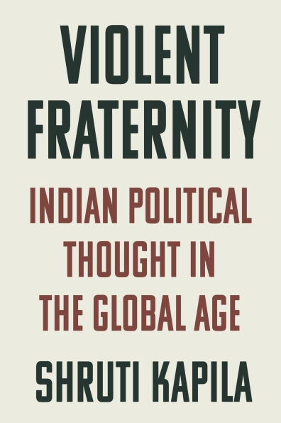 Violent Fraternity: Indian Political Thought the Global Age