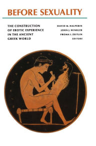 Title: Before Sexuality: The Construction of Erotic Experience in the Ancient Greek World, Author: Froma I. Zeitlin