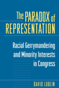 Title: The Paradox of Representation: Racial Gerrymandering and Minority Interests in Congress, Author: David Lublin