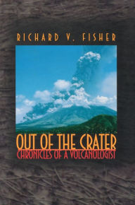 Title: Out of the Crater: Chronicles of a Volcanologist, Author: Richard V. Fisher