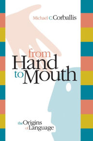 Title: From Hand to Mouth: The Origins of Language, Author: Michael C. Corballis