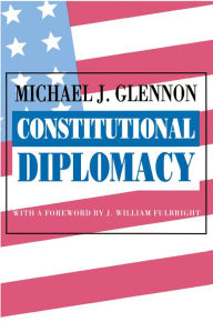 Title: Constitutional Diplomacy, Author: Michael J. Glennon