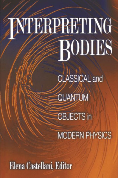 Interpreting Bodies: Classical and Quantum Objects in Modern Physics