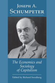 Title: Joseph A. Schumpeter: The Economics and Sociology of Capitalism, Author: Richard Swedberg