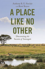 Title: A Place like No Other: Discovering the Secrets of Serengeti, Author: Anthony R. E. Sinclair