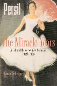 Title: The Miracle Years: A Cultural History of West Germany, 1949-1968, Author: Hanna Schissler