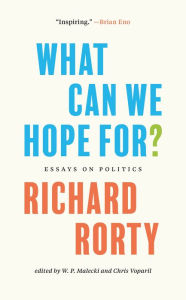 Title: What Can We Hope For?: Essays on Politics, Author: Richard Rorty