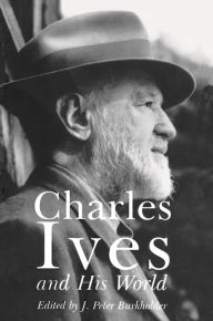 Title: Charles Ives and His World, Author: J. Burkholder