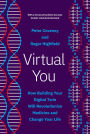 Virtual You: How Building Your Digital Twin Will Revolutionize Medicine and Change Your Life