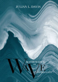 Title: Mathematics of Wave Propagation, Author: Julian L. Davis