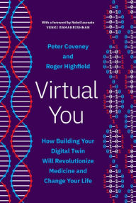 Title: Virtual You: How Building Your Digital Twin Will Revolutionize Medicine and Change Your Life, Author: Peter Coveney