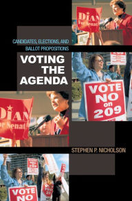 Title: Voting the Agenda: Candidates, Elections, and Ballot Propositions, Author: Stephen P. Nicholson