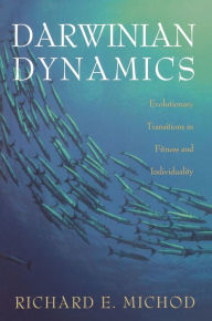 Title: Darwinian Dynamics: Evolutionary Transitions in Fitness and Individuality, Author: Richard E. Michod