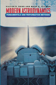 Title: Modern Astrodynamics: Fundamentals and Perturbation Methods, Author: Victor R. Bond