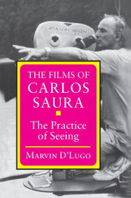 Title: The Films of Carlos Saura: The Practice of Seeing, Author: Marvin D'Lugo