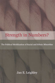 Title: Strength in Numbers?: The Political Mobilization of Racial and Ethnic Minorities, Author: Jan E. Leighley