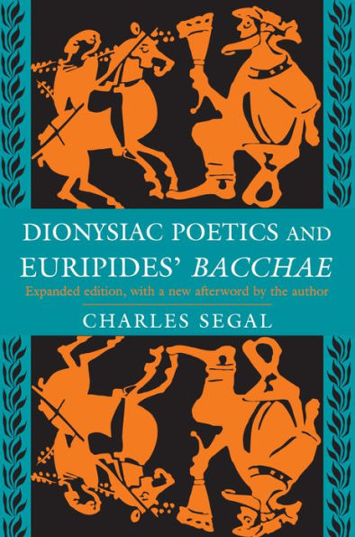 Dionysiac Poetics and Euripides' Bacchae: Expanded Edition