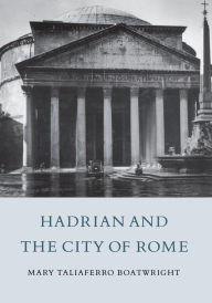Title: Hadrian and the City of Rome, Author: Mary Taliaferro Boatwright