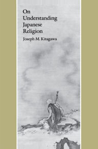 Title: On Understanding Japanese Religion, Author: Joseph Mitsuo Kitagawa