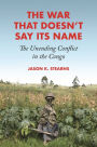 The War That Doesn't Say Its Name: The Unending Conflict in the Congo