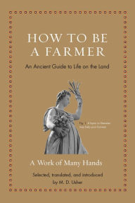 Title: How to Be a Farmer: An Ancient Guide to Life on the Land, Author: Princeton University Press