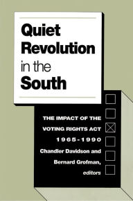 Title: Quiet Revolution in the South: The Impact of the Voting Rights Act, 1965-1990, Author: Chandler Davidson