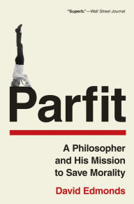 Title: Parfit: A Philosopher and His Mission to Save Morality, Author: David Edmonds