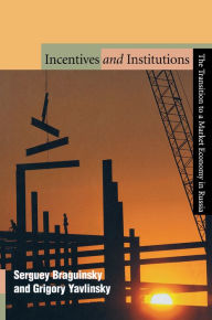 Title: Incentives and Institutions: The Transition to a Market Economy in Russia, Author: Serguey Braguinsky