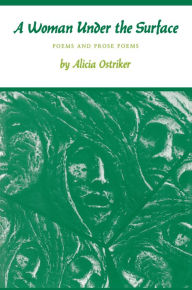 Title: A Woman Under the Surface: Poems and Prose Poems, Author: Alicia Suskin Ostriker